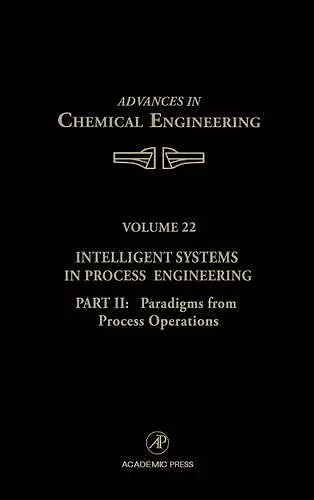 Intelligent Systems in Process Engineering, Part II: Paradigms from Process Operations cover