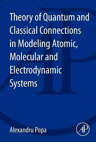 Theory of Quantum and Classical Connections in Modeling Atomic, Molecular and Electrodynamical Systems cover