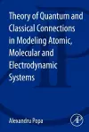 Theory of Quantum and Classical Connections in Modeling Atomic, Molecular and Electrodynamical Systems cover