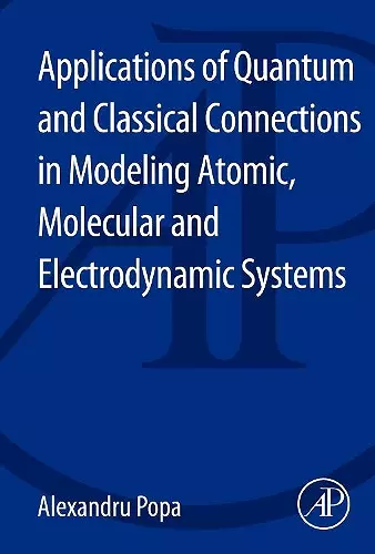 Applications of Quantum and Classical Connections in Modeling Atomic, Molecular and Electrodynamic Systems cover