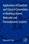 Applications of Quantum and Classical Connections in Modeling Atomic, Molecular and Electrodynamic Systems cover