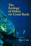 The Ecology of Fishes on Coral Reefs cover