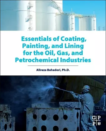Essentials of Coating, Painting, and Lining for the Oil, Gas and Petrochemical Industries cover