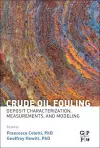 Crude Oil Fouling: Deposit Characterization, Measurements, and Modeling cover