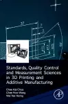 Standards, Quality Control, and Measurement Sciences in 3D Printing and Additive Manufacturing cover