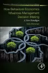 How Behavioral Economics Influences Management Decision-Making cover