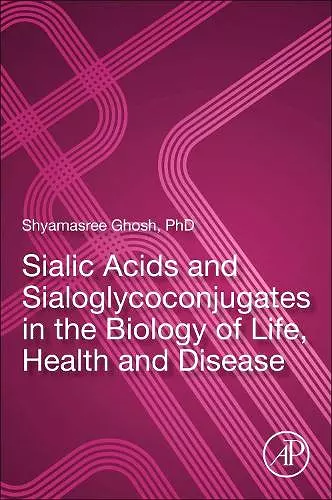 Sialic Acids and Sialoglycoconjugates in the Biology of Life, Health and Disease cover