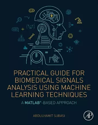 Practical Guide for Biomedical Signals Analysis Using Machine Learning Techniques cover