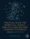 Practical Guide for Biomedical Signals Analysis Using Machine Learning Techniques cover