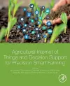 Agricultural Internet of Things and Decision Support for Precision Smart Farming cover