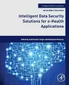 Intelligent Data Security Solutions for e-Health Applications cover