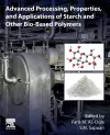 Advanced Processing, Properties, and Applications of Starch and Other Bio-based Polymers cover