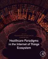 Healthcare Paradigms in the Internet of Things Ecosystem cover