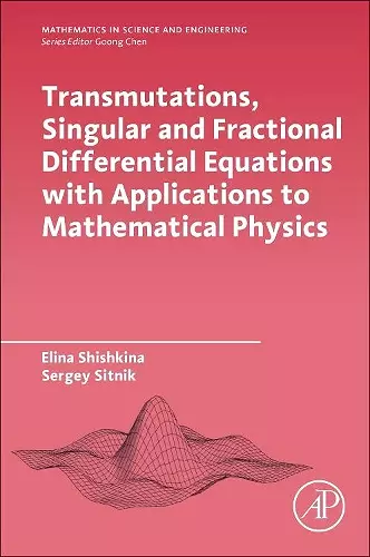 Transmutations, Singular and Fractional Differential Equations with Applications to Mathematical Physics cover