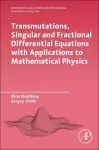 Transmutations, Singular and Fractional Differential Equations with Applications to Mathematical Physics cover