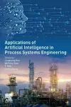 Applications of Artificial Intelligence in Process Systems Engineering cover