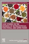 Case Studies on the Business of Nutraceuticals, Functional and Super Foods cover