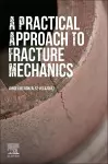 A Practical Approach to Fracture Mechanics cover