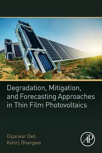 Degradation, Mitigation, and Forecasting Approaches in Thin Film Photovoltaics cover