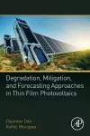 Degradation, Mitigation, and Forecasting Approaches in Thin Film Photovoltaics cover