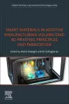 Smart Materials in Additive Manufacturing, volume 1: 4D Printing Principles and Fabrication cover