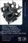 Triply Periodic Minimal Surface Lattices Additively Manufactured by Selective Laser Melting cover