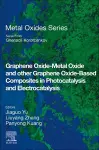 Graphene Oxide-Metal Oxide and other Graphene Oxide-Based Composites in Photocatalysis and Electrocatalysis cover