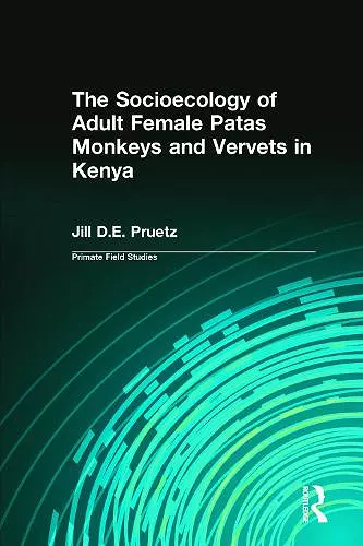 The Socioecology of Adult Female Patas Monkeys and Vervets in Kenya cover