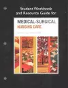 Student Workbook and Resource Guide for Medical-Surgical Nursing Care cover