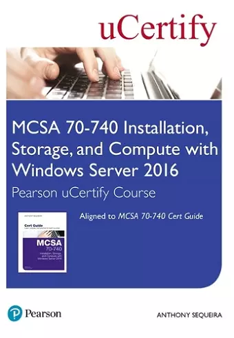 MCSA 70-740 Installation, Storage, and Compute with Windows Server 2016 Pearson uCertify Course Student Access Card cover