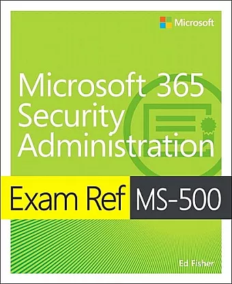 Exam Ref MS-500 Microsoft 365 Security Administration cover
