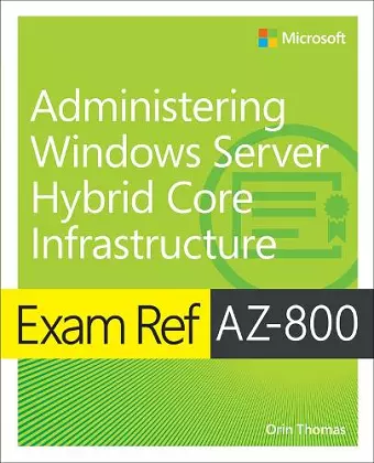 Exam Ref AZ-800 Administering Windows Server Hybrid Core Infrastructure cover