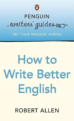 Penguin Writers' Guides: How to Write Better English cover