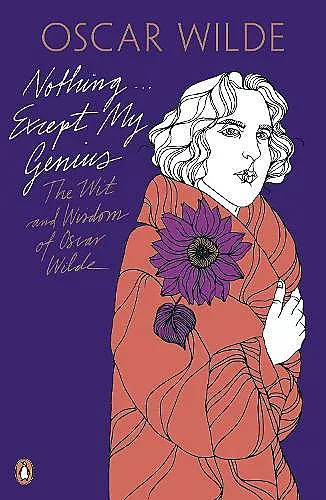 Nothing . . . Except My Genius: The Wit and Wisdom of Oscar Wilde cover