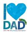 I Love Dad with the Very Hungry Caterpillar cover