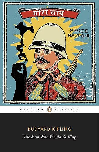The Man Who Would Be King: Selected Stories of Rudyard Kipling cover