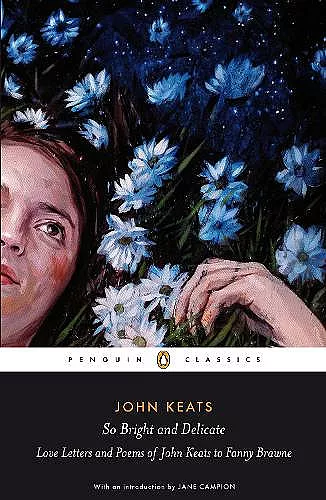 So Bright and Delicate: Love Letters and Poems of John Keats to Fanny Brawne cover