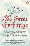 The Great Exchange: Making the News in Early Modern Europe cover