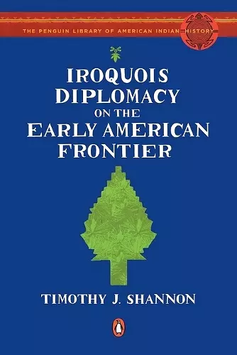 Iroquois Diplomacy on the Early American Frontier cover