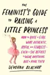 Feminist's Guide to Raising a Little Princess cover