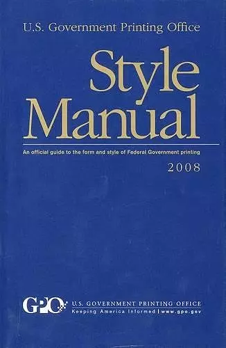 U. S. Government Printing Office Style Manual: An Official Guide to the Form and Style of Federal Government Printing, 2008 (Hardcover) cover