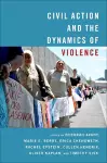 Civil Action and the Dynamics of Violence cover