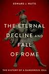 The Eternal Decline and Fall of Rome cover