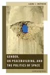 Gender, UN Peacebuilding, and the Politics of Space cover