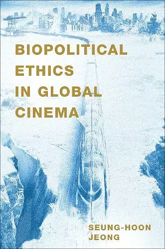 Biopolitical Ethics in Global Cinema cover