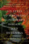 Six Steps to Managing Alzheimer's Disease and Dementia cover