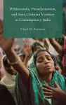 Pentecostals, Proselytization, and Anti-Christian Violence in Contemporary India cover