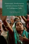 Pentecostals, Proselytization, and Anti-Christian Violence in Contemporary India cover