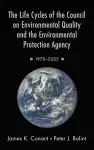 The Life Cycles of the Council on Environmental Quality and the Environmental Protection Agency cover