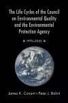 The Life Cycles of the Council on Environmental Quality and the Environmental Protection Agency cover